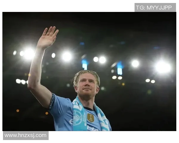 德布劳内引领曼城攻势潮流展现足球艺术之美与智慧 德布劳内引领曼城攻势潮流展现足球艺术之美与智慧